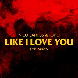 Nico Santos - Like I Love You (Topic & FRDY Remix / Extended Version)
