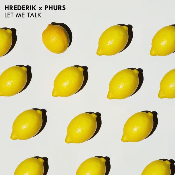 Hrederik, PHURS - Let Me Talk